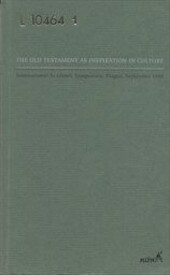 The Old Testament as inspiration in culture : international academic symposium, Prague, September 1995