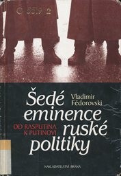 Šedé eminence ruské politiky : od Rasputina k Putinovi.