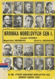 Kronika Nobelových cen : ke 100. výročí udělování Nobelových cen. I, [Fyzika, chemie, fyziologie a medicína 1901-2000]