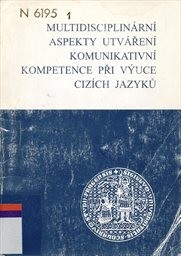 Multidisciplinární aspekty utváření komunikativní kompetence při výuce cizích jazyků : sborník příspěvků ze semináře členů kateder cizích jazyků konaného 30. listopadu 2000 na Univerzitě Karlově v Praze - Pedagogické fakultě