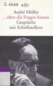 --über die Fragen hinaus : Gespräche mit Schriftstellern