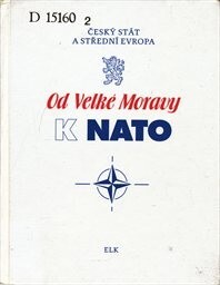 Od Velké Moravy k NATO : český stát a střední Evropa