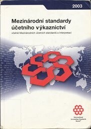 Mezinárodní standardy účetního výkaznictví včetně Mezinárodních účetních standardů a Interpretací : úplné znění všech Mezinárodních standardů účetního výkaznictví k 1. lednu 2003