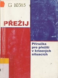 Přežij : příručka pro přežití v krizových situacích