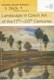 Landscape in Czech art of the 17th-20th centuries : guide to the exhibition of the National Gallery in Prague in Kinsky Palace