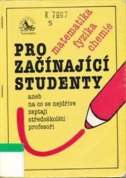 Matematika, fyzika, chemie pro začínající studenty aneb na co se nejdříve zeptají středoškolští profesoři