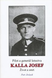 Kalla Josef : pilot a generál letectva ve vzpomínkách, dokumentech a fotografiích