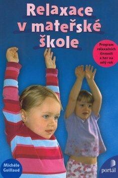 Relaxace v mateřské škole : program relaxačních činností a her na celý rok