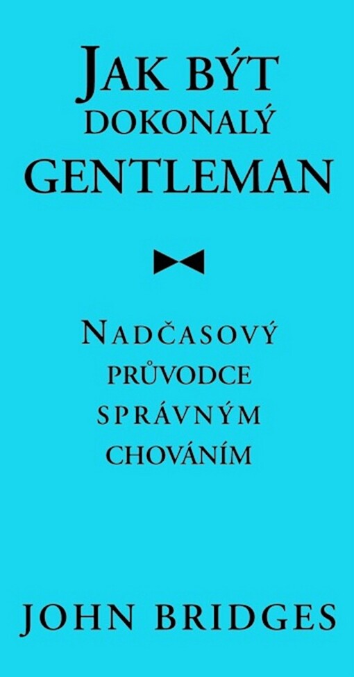 Jak být dokonalý gentleman : nadčasový průvodce správným chováním