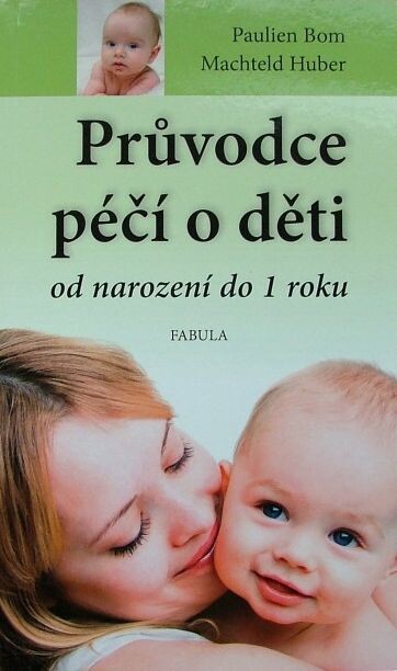 Průvodce péčí o děti od narození do 1 roku :výživa a péče