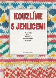 Kouzlíme s jehlicemi : pleteme podle nákresu s podrobným popisem
