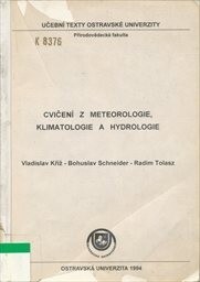 Cvičení z meteorologie, klimatologie a hydrologie : Určeno stud. Přírodovědecké fak. Ostravské univ., oborů geografie, ochrana a tvorba životního prostředí