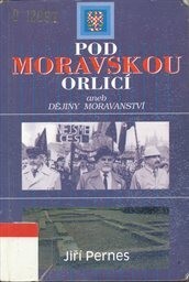 Pod moravskou orlicí, aneb, Dějiny moravanství