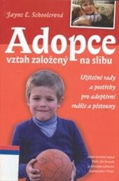Adopce : vztah založený na slibu : užitečné rady a postřehy pro adoptivní rodiče a pěstouny.