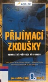 Přijímací zkoušky : kompletní průvodce přípravou : pro rodiče žáků 9. třídy ZŠ