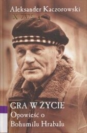 Gra w życie. Opowieść o Bohumilu Hrabalu