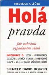 Holá pravda: jak zabránit vypadávání vlasů : prevence a léčba