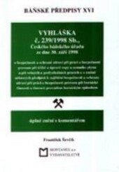 Báňské předpisy. XVI, Vyhláška č. 239/1998 Sb., Českého báňského úřadu ze dne 30. září 1998 o bezpečnosti a ochraně zdraví při práci a bezpečnosti provozu při těžbě a úpravě ropy a zemního plynu a při vrtných a geofyzikálních pracích a o změně některých p