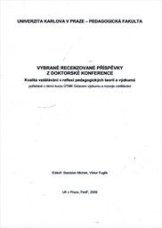 Vybrané recenzované příspěvky z doktorské konference Kvalita vzdělávání v reflexi pedagogických teorií a výzkumů pořádané v rámci kurzu ÚTMK Ústavem výzkumu a rozvoje vzdělávání, PedF UK