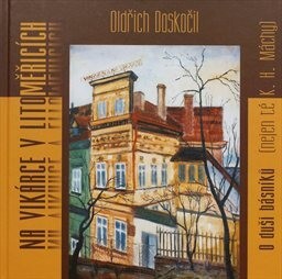 Na Vikárce v Litoměřicích : o duši básníků (nejen té K.H. Máchy)