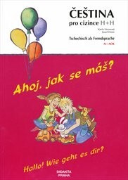 Čeština pro cizince - Ahoj, jak se máš? = Tschechisch als Fremdsprache - Hallo! Wie geht es dir? : H+H : A1/AOK