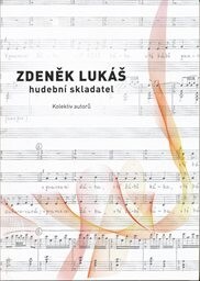 Zdeněk Lukáš, hudební skladatel : (1928-2007)