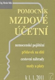 Pomocník mzdové účetní : nemocenské pojištění, přídavek na dítě, cestovní náhrady, mzdy a platy : k 1.1.2011