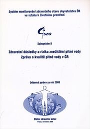 Zdravotní důsledky a rizika znečištění pitné vody : zpráva o kvalitě pitné vody v ČR : odborná zpráva za rok 2008