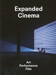 Expanded cinema : art, performance, film