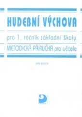 Hudební výchova pro 1. ročník základní školy : metodická příručka pro učitele
