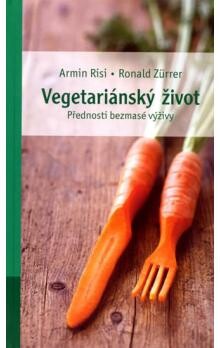 Vegetariánský život : přednosti bezmasé výživy.