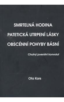Smrtelná hodina. Patetická utrpení lásky. Obscénní pohyby básní