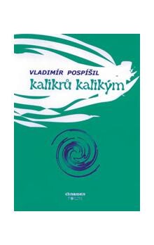Kalikrů kalikým : výbor poezie z let 1998-2004