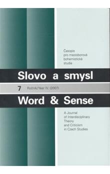 Slovo a smysl : časopis pro mezioborová bohemistická studia = Word & sense : journal for interdisciplinary theory and criticism in Czech studies