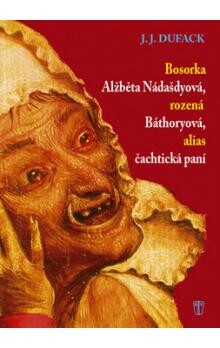 Bosorka Alžběta Nádašdyová, rozená Báthoryová, alias, Čachtická paní    