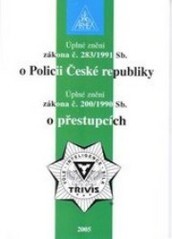 Úplné znění zákona č. 283/1991 Sb. o Policii České republiky ; Úplné znění zákona č. 200/1990 Sb. o přestupcích