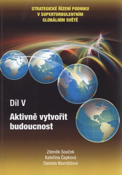Strategické řízení podniku v superturbulentním globálním světě. Díl V, Aktivně vytvořit budoucnost