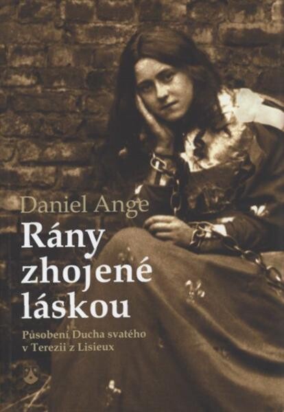 Rány zhojené láskou : působení Ducha svatého v Terezii z Lisieux