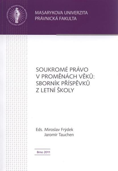 Soukromé právo v proměnách věků :sborník příspěvků z Letní školy
