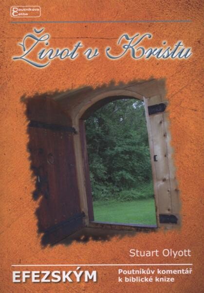 Život v Kristu :[poutníkův komentář k biblické knize Efezským]