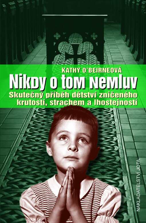Nikdy o tom nemluv : skutečný příběh dětství zničeného krutostí, strachem a lhostejností
