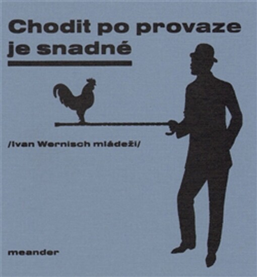 Chodit po provaze je snadné: (Ivan Wernisch mládeži)