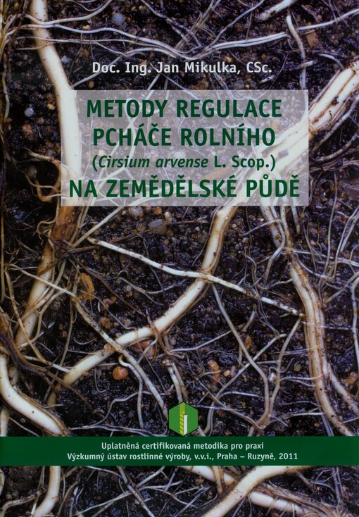 Metody regulace pcháče rolního (Cirsium arvense L. Scop.) na zemědělské půdě :uplatněná certifikovaná metodika pro praxi