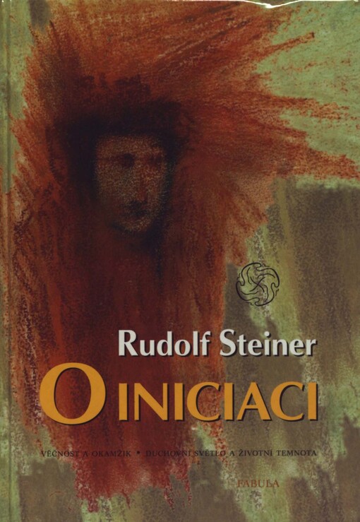 O iniciaci: věčnost a okamžik : duchovní světlo a životní temnota