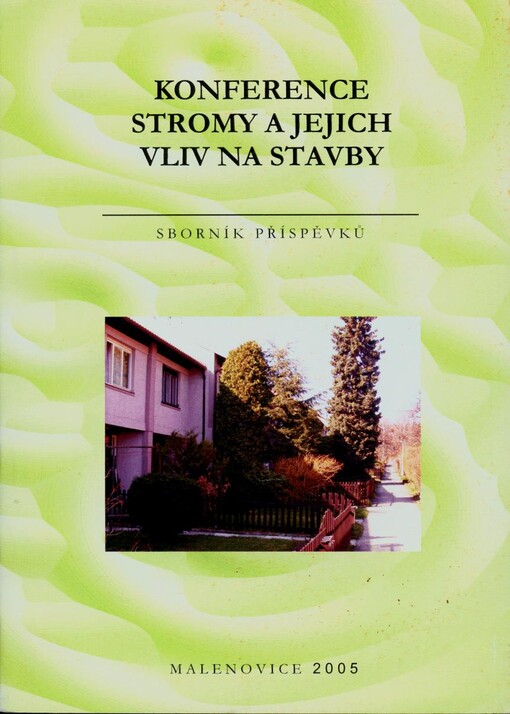 Konference Stromy a jejich vliv na stavby : sborník příspěvků : Malenovice 2005
