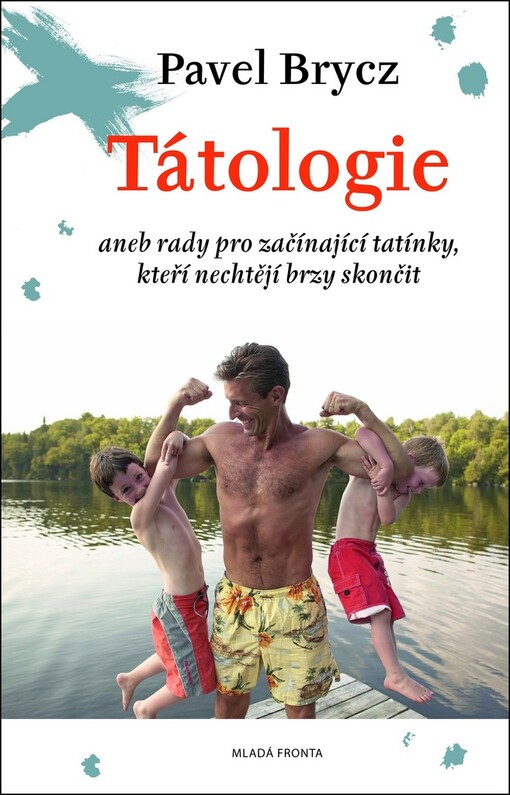 Tátologie, aneb, Rady pro začínající tatínky, kteří nechtějí brzy skončit