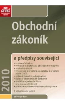 Obchodní zákoník a předpisy související : insolvenční zákon, vyhláška o digitalizaci obchodního rejstříku, obchodní věstník, výše úroků z prodlení podle OBČZ, zákon o státním podniku, občanský soudní řád (výňatky), zákon o insolvenčních správcích : 2010