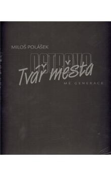 Ostrava - Tvář města: Miloš Polášek
