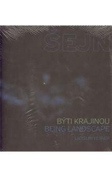 Miloš Šejn : býti krajinou = being landscape