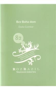 Bez Boha dom : (divadelná hra v piatich obrazoch).